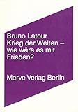 Krieg der Welten - wie wäre es mit Frieden? - Bruno Latour Übersetzer: Gustav Roßler 