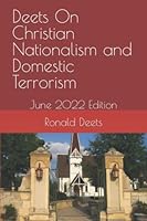 Deets On Christian Nationalism and Domestic Terrorism: June 2022 Edition B0B6L6WKJX Book Cover