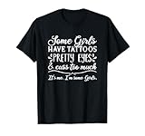 Some Girls Have Tattoos Pretty Eyes & Cuss Too Much T-Shirt