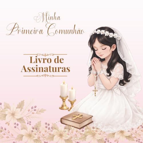 Minha Primeira Comunhão: Livro de Assinaturas: Uma recordação especial para uma menina da Primeira Comunhão, para guardar este dia para sempre