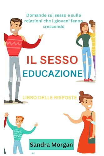 IL Educazione sessuale Libro delle risposte: Domande sul sesso e sulle relazioni che i giovani si pongono mentre crescono