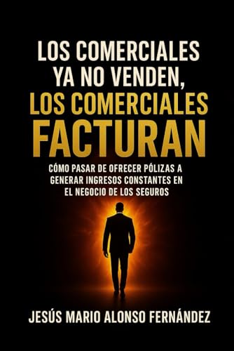 Los comerciales ya no venden, los comerciales facturan: El método para dejar de vender por necesidad y empezar a facturar por propósito