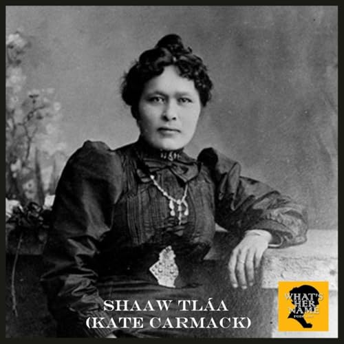 THE KLONDIKE QUEEN Shaaw Tl&aacute;a (Kate Carmack)