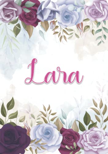 Lara: Carnet de notes A5 | Prénom personnalisé Lara | Cadeau d'anniversaire pour fille, femme, maman, copine, sœur ... | Décoration florale | 120 ... Format A5 (14.8 x 21 cm) (French Edition)