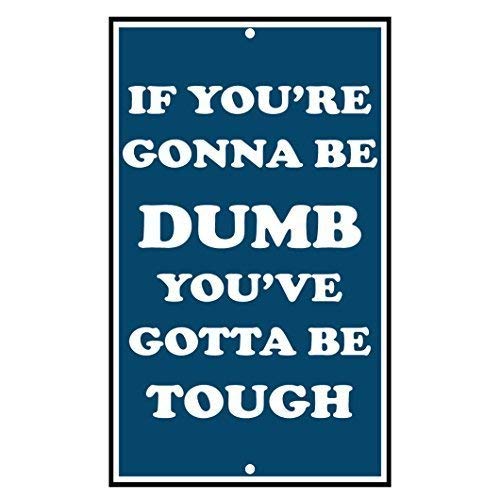 YFULLIf You're Gonna Be Dumb You've Gotta Be Tough Novelty Funny Metal Sign 8 x 12