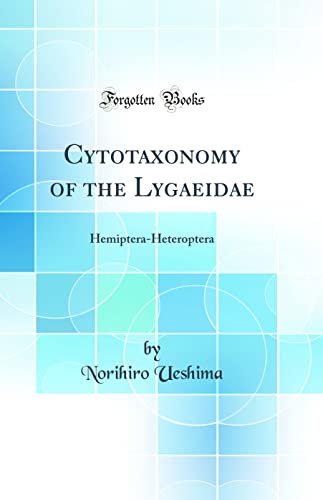 Cytotaxonomy of the Lygaeidae: Hemiptera-Heteroptera (Classic Reprint)