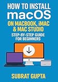  How to Install macOS on Mac Devices: Easy Step-by-Step Guide for Installing macOS on MacBook, iMac & Mac Studio (English Edition)