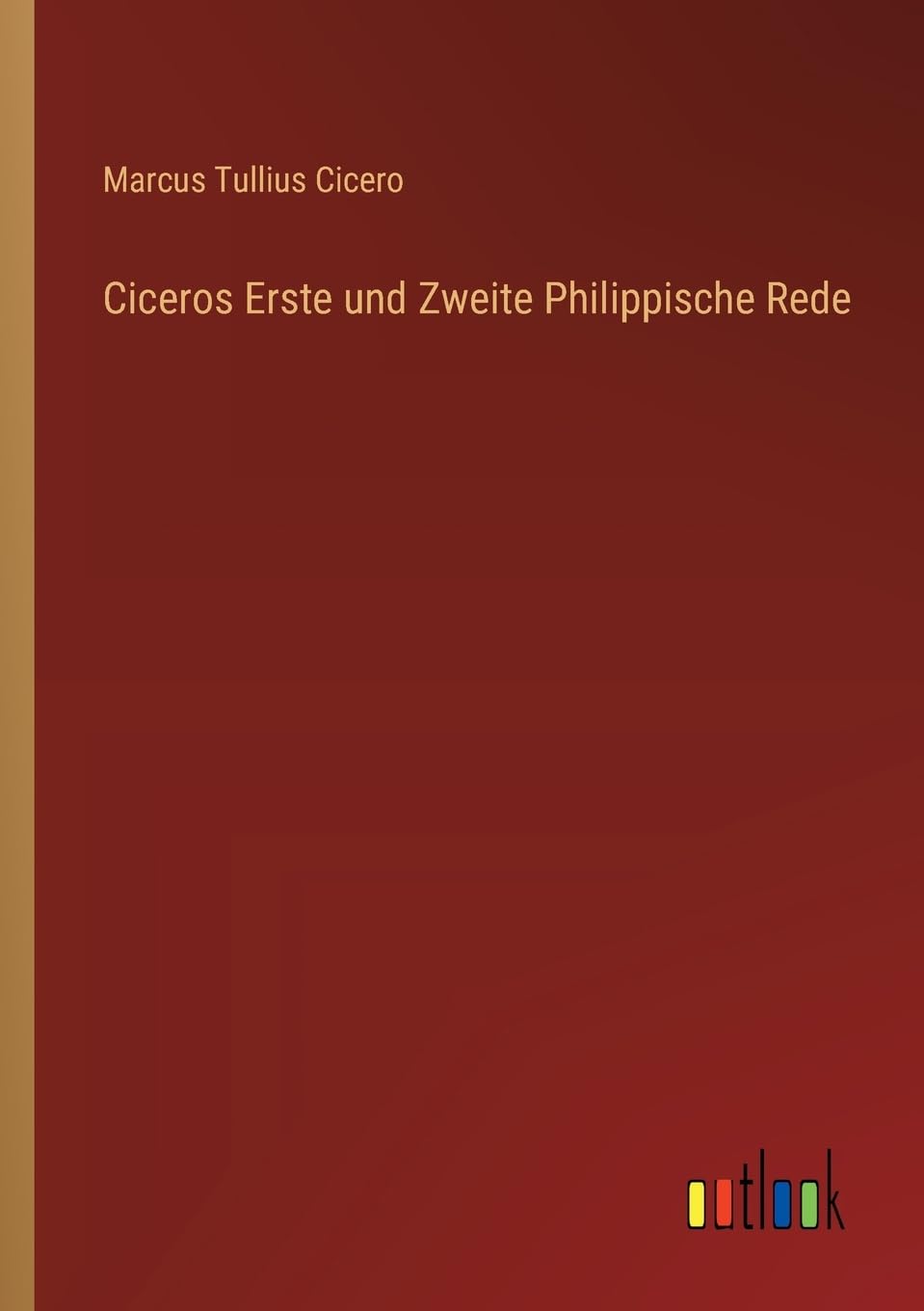 Ciceros Erste und Zweite Philippische Rede