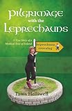 Pilgrimage with the Leprechauns: A true story of a mystical tour of Ireland