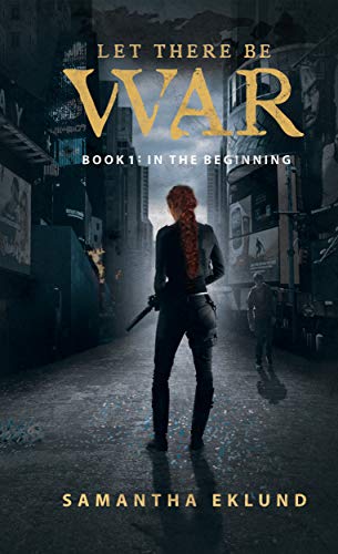 Let There Be War (Book 1: In The Beginning)