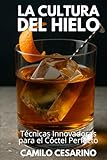 La Cultura del Hielo: Técnicas Innovadoras para el Cóctel Perfecto (Crudo y Sin Filtro)