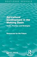 Agricultural Development in the Mekong Basin: Goals, Priorities and Strategies 1138947318 Book Cover