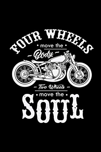 Four Wheels Move The Body Two Wheels Move The Soul: Motor Biker Journal 6 x 9" 150 Pages Blank Lined Notebook | Diary | Motorcycle Lovers, Big Bike