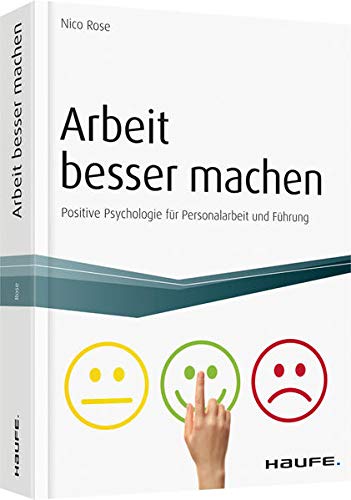 Arbeit besser machen - inkl. Arbeitshilfen online: Positive Psychologie für Personalarbeit und Führung