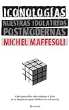  Iconologías : nuestras idolatrías postmodernas (ATALAYA)