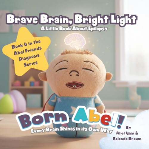 Brave Brain, Bright Light, a Little Book about Epilepsy: Every Brain Shines In Its Own Way (Abel Friends Diagnosis Series)