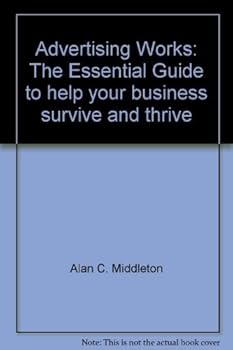 Advertising Works: The Essential Guide to help your business survive and thrive
