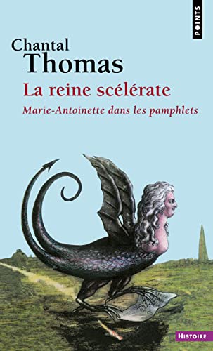 La Reine scélérate: Marie-Antoinette dans les pamphlets