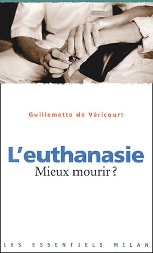 Euthanasie (L'): mieux mourir? [ancienne édition] Véricourt, Guillemette de