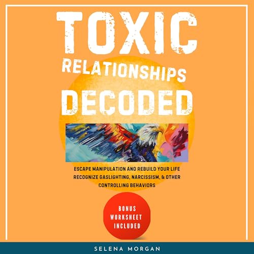 Toxic Relationships Decoded: Escape Manipulation and Rebuild Your Life by Selena Morgan episode artwork