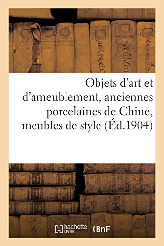 Objets d'Art Et d'Ameublement, Anciennes Porcelaines de Chine, Meubles de Style (French Edition)