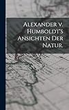 Alexander v. Humboldt's Ansichten der Natur.