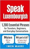Speak Luxembourgish: 1,200 Essential Phrases for Travelers, Beginners, and Everyday Conversations