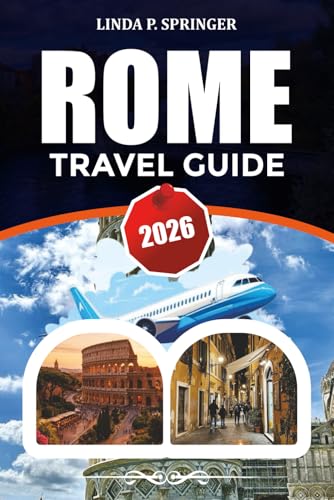ROME TRAVEL GUIDE 2026: Top Attractions, Vatican Museums, Colosseum Tickets, Local Food, Budget Travel Tips & Perfect Rome Itinerary