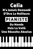Celia N’a Jamais Demandé D’être La Meilleure Pianiste Du Monde Mais La Voilà Une Réussite Absolue: Journal / Agenda / Carnet de notes / Notebook ligné / Idée Cadeau pour Celia