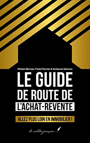 Le guide de route de l'achat-revente: Allez plus loin en immobilier ! | Le guide complet pour comprendre l'achat-revente, réaliser sa première opération & comprendre le sujet sur le long terme