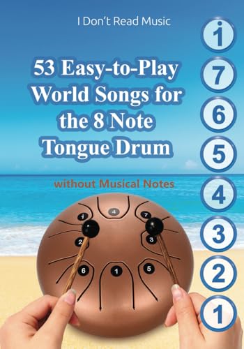 53 Easy-to-Play World Songs for the 8 Note Tongue Drum: Without Musical Notes. Just follow the Circles (Simple Songs for 8-Note Tongue Drum. Play Without Notes)