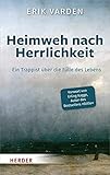 Heimweh nach Herrlichkeit: Ein Trappist über die Fülle des Lebens - Erik Varden Vorwort: Erling Kagge Übersetzer: Bernardin Schellenberger 