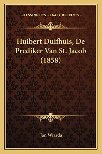 Huibert Duifhuis, De Prediker Van St. Jacob (1858) (Dutch Edition)