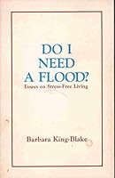 Do I need a flood?: Essays on stress-free living B0006YKLP4 Book Cover