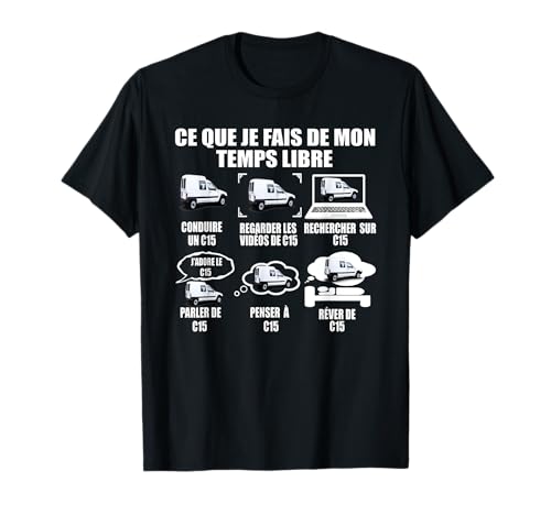 ce Que Je Fais de Mon Temps Libre Conduire Un c15 T-Shirt
