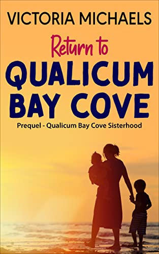 Return To Qualicum Bay Cove: Prequel: Qualicum Bay Cove Sisterhood