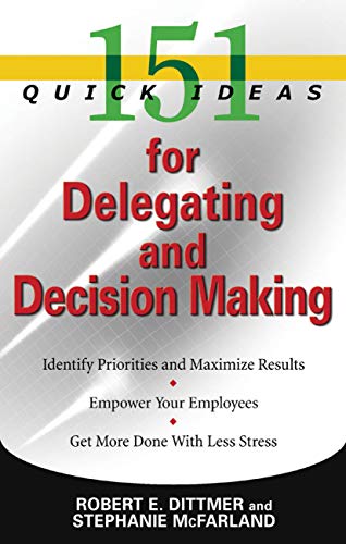 Télécharger 151 Quick Ideas for Delegating and Decision Making (English Edition) livre En ligne