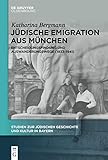 Jüdische Emigration aus München: Entscheidungsfindung und Auswanderungswege (1933-1941) (Studien zur Jüdischen Geschichte und Kultur in Bayern 13)