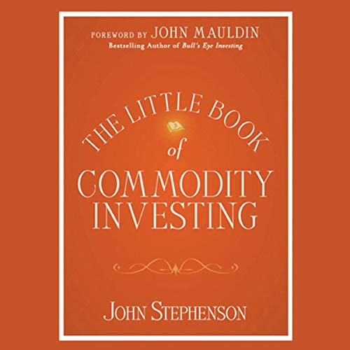 The Little Book of Commodity Investing by John Stephenson, John Mauldin - foreword episode artwork