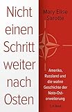  Nicht einen Schritt weiter nach Osten: Amerika, Russland und die wahre Geschichte der Nato-Osterweiterung