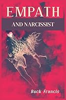 Empath and Narcissist: A Step-by-Step Guide to Recognizing and Avoiding Energy Vampires and Sociopaths, as well as Recovering from Narcissistic Relationships 3986536248 Book Cover