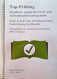 Top Prüfung Kauffrau/Kaufmann für Groß- und Außenhandelsmanagement - Teil 1 & 2 der Abschlussprüfung: Fachrichtung Großhandel