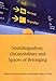 Multilingualism, (Im)mobilities and Spaces of Belonging (Encounters (17)) (Volume 17)