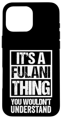 It's A Fulani Thing You Wouldn't Understand Fula Fulaw �X�}�z�P�[�X iPhone 16 Pro Max �p