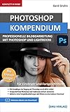 Photoshop Kompendium: Professionelle Bildbearbeitung mit Photoshop und Lightroom