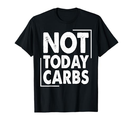 Not Today Carbs - Funny Keto, Low Carb Diet T-Shirt