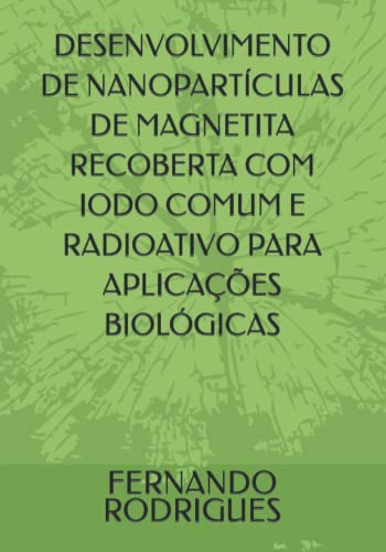 DESENVOLVIMENTO DE NANOPARTÍCULAS DE MAGNETITA RECOBERTA COM IODO COMUM E RADIOATIVO PARA APLICAÇÕES
