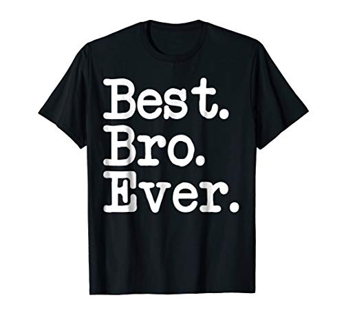 Best. Bro. Ever. T-shirt Best Brother Ever Funny Friend Tee
