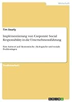 Implementierung von Corporate Social Responsibility in die Unternehmensführung: Eine Antwort auf ökonomische, ökologische und soziale Problemlagen 3668449813 Book Cover