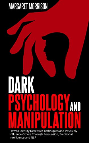 Dark Psychology and Manipulation: The Dark Games That Manipulators Play and How to Turn the Tables on Them. (Psychology, Relationships and Self-Improvement Book 3)